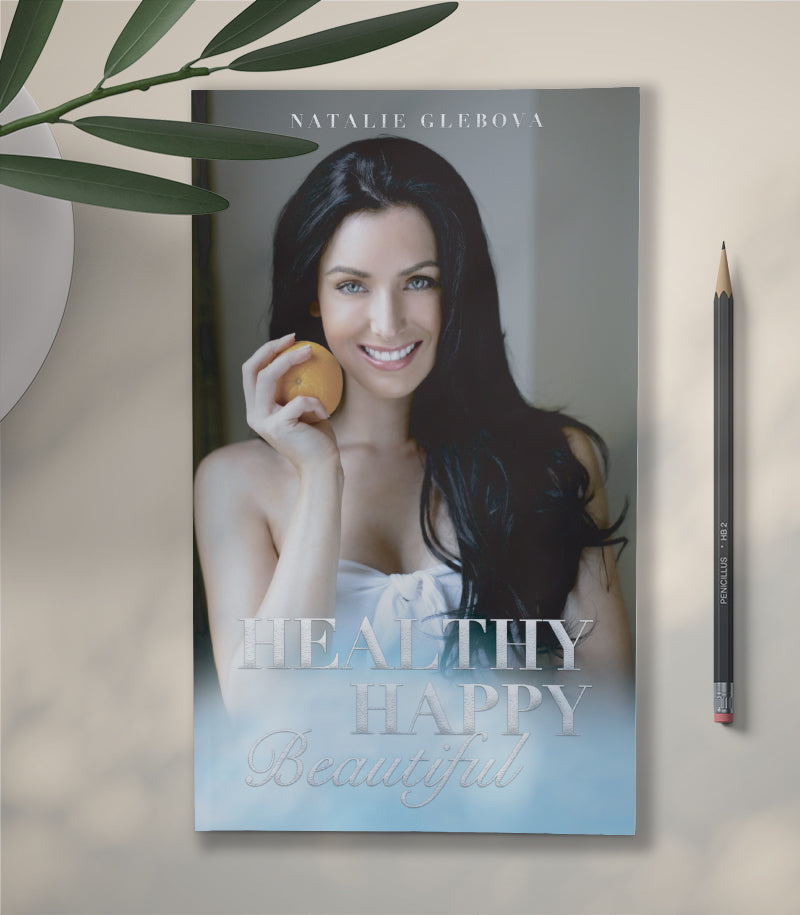 HEALTHY HAPPY BEAUTIFUL BY NATALIE GLEBOVA