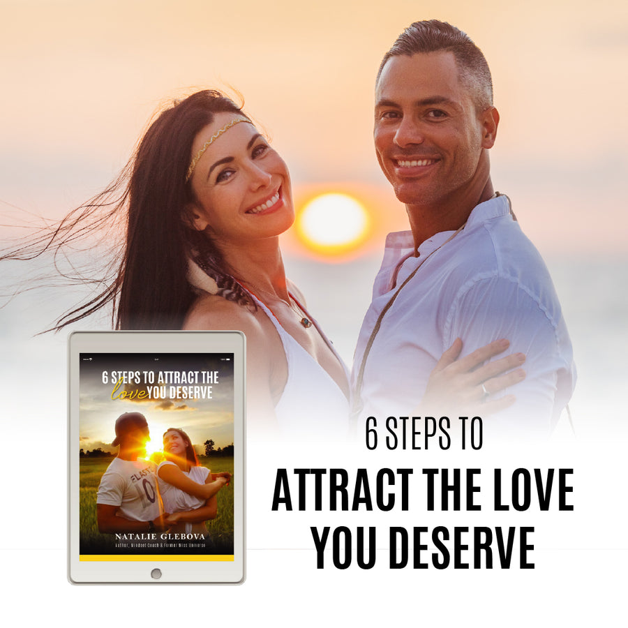 E-BOOK : 6 STEPS TO ATTRACT THE LOVE YOU DESERVE